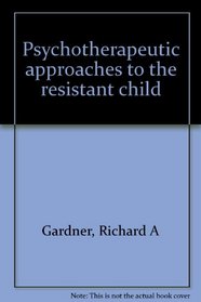 Psychotherapeutic Approaches to the Resistant Child