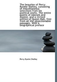The beauties of Percy Bysshe Shelley, consisting of miscellaneous selections from his poetical works