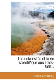 Les universits et la vie scientifique aux tats-Unis .. (French Edition)
