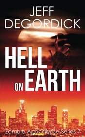 Hell on Earth (Zombie Apocalypse Series) (Volume 7)