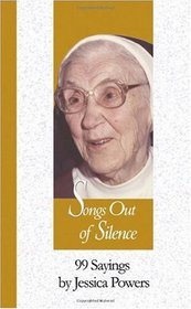 Songs Out of Silence: 99 Sayings by Jessica Powers (99 Words to Live By)
