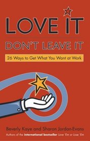 Love It, Don't Leave It: 26 Ways to Get What You Want at Work