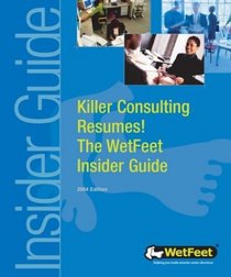 Killer Consulting Resumes: The WetFeet Insider Guide