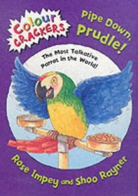 Pipe Down, Prudle!: The Most Talkative Parrot in the World (Colour Crackers)