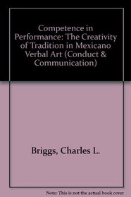 Competence in Performance: The Creativity of Tradition in Mexicano Verbal Art (Conduct and Communication)