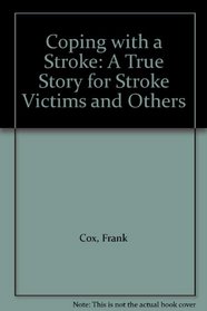 Coping with a Stroke: A True Story for Stroke Victims and Others