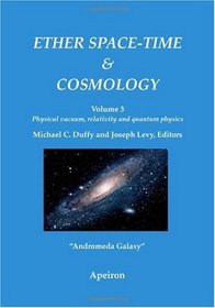 Ether space-time and cosmology: Physical vacuum, relativity and quantum physics (Volume 3)