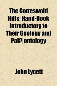 The Cotteswold Hills; Hand-Book Introductory to Their Geology and Palontology
