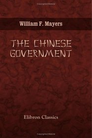 The Chinese Government. A Manual of Chinese Titles, Categorically Arranged and Explained, with an Appendix