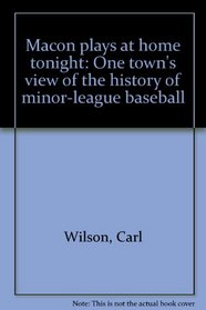 Macon plays at home tonight: One town's view of the history of minor-league baseball