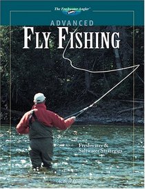 Advanced Fly Fishing: Freshwater & Saltwater Strategies (The Freshwater Angler)