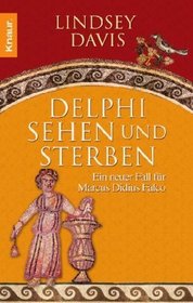 Delphi sehen und sterben: Ein neuer Fall fr Marcus Didius Falco