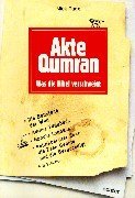 Akte Qumran. Was die Bibel verschweigt.