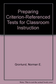 Preparing Criterion-Referenced Tests for Classroom Instruction