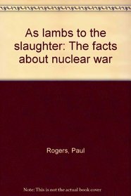 As lambs to the slaughter: The facts about nuclear war