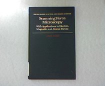 Scanning Force Microscopy: With Applications to Electric, Magnetic, and Atomic Forces (Oxford Series on Optical Sciences)