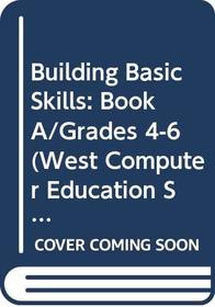 Building Basic Skills: Book A/Grades 4-6 (West Computer Education Series)