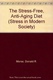 The Stress-Free, Anti-Aging Diet (Stress in Modern Society)