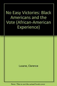 No Easy Victories: Black Americans and the Vote (African-American Experience)