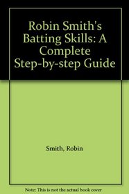 Robin Smith's Batting Skills: A Complete Step-by-step Guide