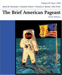 The Brief American Pageant A History of the Republic: Since 1865 Brief Edition