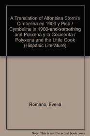 A Translation Of Alfonsina Storni's Cimbelina En 1900 Y Pico(Cymbeline In 1900-and-Something) and Polixena Y La Cocinerita / Polyxena and the Little Cook (Hispanic Literature)