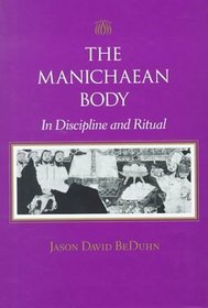 The Manichaean Body : In Discipline and Ritual