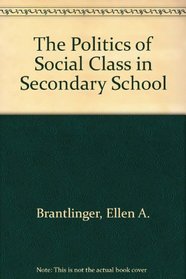 The Politics of Social Class in Secondary School: Views of Affluent and Impoverished Youth