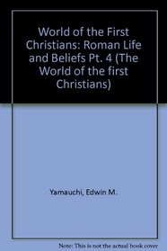 World of the First Christians: Roman Life and Beliefs Pt. 4 (The World of the first Christians)