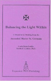 Balancing the Light Within: A Discourse on Healing from the Ascended Master St. Germain