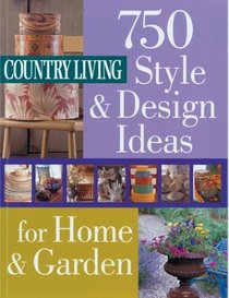 Country Living 750 Style & Design Ideas for Home & Garden (Country Living)