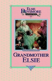 Grandmother Elsie: A Sequel to Elsie's Widowhood (Elsie Dinsmore Collection, Book 8)