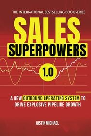 Sales Superpowers: A New Outbound Operating System To Drive Explosive Pipeline Growth (Justin Michael Method)