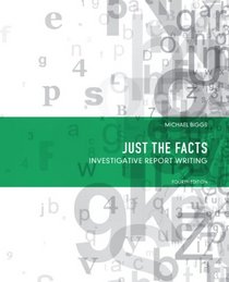 Just the Facts: Investigative Report Writing (4th Edition)