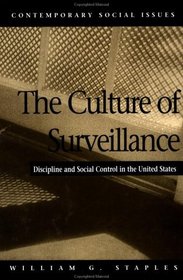 The Culture of Surveillance: Discipline and Social Control in the United States (The Contemporary Social Issues Series)