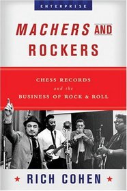 Machers and Rockers: Chess Records and the Business of Rock  Roll (Enterprise)