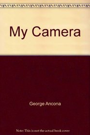 My Camera: How to Have the Most Fun and Take the Best Pictures With a Simple Camera!