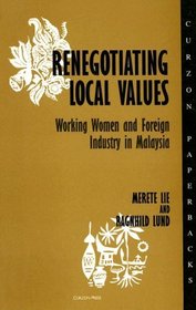 Renegotiating Local Values: Working Women and Foreign Industry in Malaysia (Nordic Institute of Asian Studies)