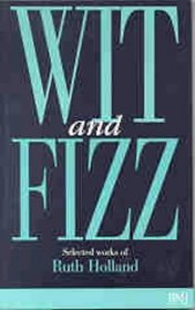 Wit and Fizz: Selected Works of Ruth Holland