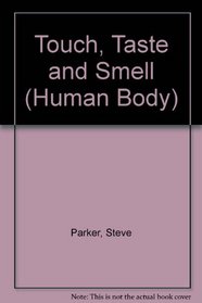 Touch, Taste and Smell (Human Body S.)