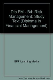 Dip FM - B4: Risk Management: Study Text (Diploma in Financial Management)
