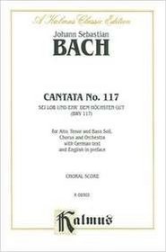 Cantata No. 117 -- Sei Lob und Ehr' dem hochsten Gut (Kalmus Edition)