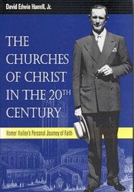 The Churches of Christ in the 20th Century: Homer Hailey's Personal Journey of Faith (Religion & American Culture)