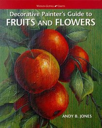 Decorative Painter's Guide to Fruits and Flowers (Watson-Guptill Crafts)
