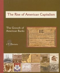 The Rise of American Capitalism: The Growth of American Banks (America's Industrial Society in the Nineteenth Century.)