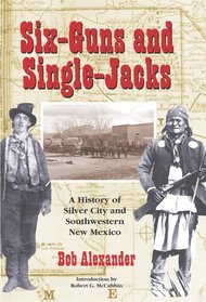 Six-Guns and Single-Jacks: A History of Silver City and Southwestern New Mexico