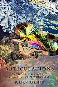 Articulations: On The Utlisation and Meanings of Psychedelics