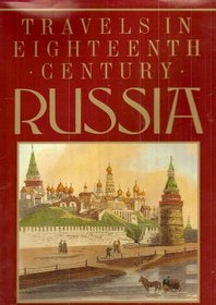 Travels In Eighteenth Century Russia