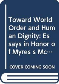 Toward World Order and Human Dignity: Essays in Honor of Myres s McDougal
