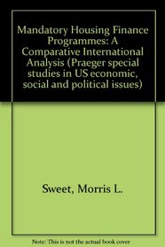 Mandatory Housing Finance Programmes: A Comparative International Analysis (Praeger special studies in U.S. economic, social, and political issues)